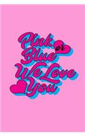 Pink or Blue We Love You