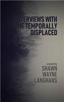 Interviews with the Temporally Displaced
