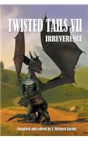 Twisted Tails VII: Irreverence