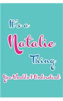 It's an Natalie Thing You Wouldn't Understand: Blank Lined 6x9 Name Monogram Emblem Journal/Notebooks as Birthday, Anniversary, Christmas, Thanksgiving or Any Occasion Gifts for Girls and Women