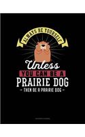 Always Be Yourself Unless You Can Be a Prairie Dog Then Be a Prairie Dog: Accounts Journal