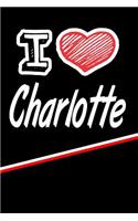 I Love Charlotte: Handwriting Journal Practice Writing and Master Your Penmanship Featuring 120 Pages 6x9