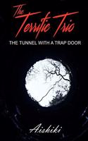 Terrific Trio: The Tunnel with a Trap Door