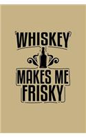 Whiskey Makes Me Frisky: Blank Lined Journal to Write in - Ruled Writing Notebook