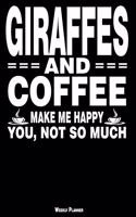 Giraffes and Coffee Make Me Happy You, Not So Much Weekly Planner: A Year - 365 Daily - 52 Week Journal Planner Calendar Schedule Organizer Appointment Notebook, Monthly Planner, to Do, Grocery Shopping List ... Hap