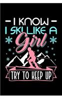 I Know I Ski Like a Girl Try to Keep Up: College Ruled Line Paper Blank Journal to Write in - Lined Writing Notebook for Middle School and College Students