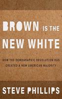 Brown Is the New White: How the Demographic Revolution Has Created a New American Majority