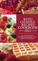 Keto Cheffle Recipes Cookbook 2021: 40 Easy And Tasty Recipes For Weight Loss And Live Healthy.