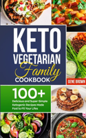 Keto Vegetarian Family Cookbook: 100+ Delicious and Super-Simple Ketogenic Recipes Made Fast to Fit Your Life