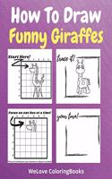 How To Draw Funny Giraffes: A Step-by-Step Drawing and Activity Book for Kids to Learn to Draw Funny Giraffes