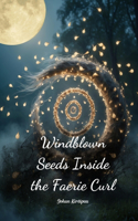 Windblown Seeds Inside the Faerie Curl