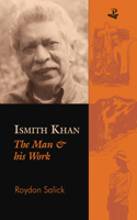 Ismith Khan: The Man & His Work