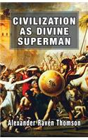 Civilization as Divine Superman: A Superorganic Philosophy of History