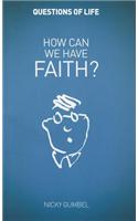 How Can We Have Faith?