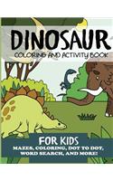 Dinosaur Coloring and Activity Book for Kids: Mazes, Coloring, Dot to Dot, Word Search, and More!