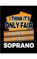 I Think It's Only Fair To Warn You That I Am In Fact A Soprano: Blank Lined Notebook Journal