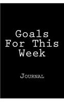 Goals For This Week: Journal