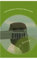 Why I Was Exploited Sexually: Understanding How We Should Address Sexuality
