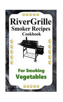 RiverGrille Smoker Recipes Cookbook For Smoking Vegetables