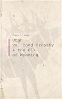 Utah vs. Todd Croosby and the Elk of Wyoming