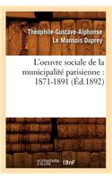 L'Oeuvre Sociale de la Municipalité Parisienne: 1871-1891 (Éd.1892)