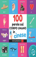 100 parole sul corpo umano in cinese: Libro illustrato bilingue per bambini: Italiano / cinese con pronuncia