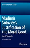 Vladimir Solov'ëv's Justification of the Moral Good: Moral Philosophy