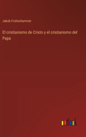cristianismo de Cristo y el cristianismo del Papa