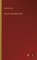 war eine goldene Zeit!
