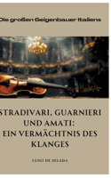 Stradivari, Guarnieri und Amati: Ein Vermächtnis des Klanges: Die großen Geigenbauer Italiens