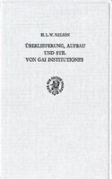 Uberlieferung, Aufbau Und Stil Von Gai Institutiones. ((Nicht in Kataloge Aufnehmen!))