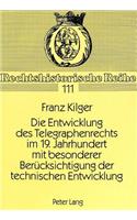 Die Entwicklung Des Telegraphenrechts Im 19. Jahrhundert Mit Besonderer Beruecksichtigung Der Technischen Entwicklung
