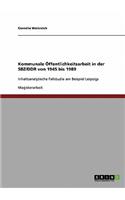 Kommunale Öffentlichkeitsarbeit in der SBZ/DDR von 1945 bis 1989: Inhaltsanalytische Fallstudie am Beispiel Leipzigs