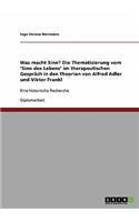 Was macht Sinn? Die Thematisierung vom 'Sinn des Lebens' im therapeutischen Gespräch in den Theorien von Alfred Adler und Viktor Frankl