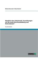 Wandel in der Arbeitswelt: Auswirkungen auf die duale Berufsausbildung und Reformbedarf(German)