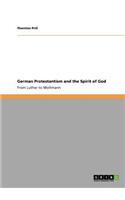 German Protestantism and the Spirit of God. From Luther to Moltmann