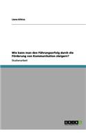 Wie kann man den Führungserfolg durch die Förderung von Kommunikation steigern?: (German)