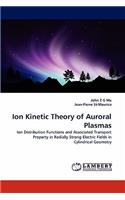 Ion Kinetic Theory of Auroral Plasmas