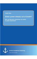 Green Power Already Out of Breath? Why Do German Consumers Not Switch to Green Electricity?