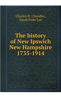 The history of New Ipswich New Hampshire 1735-1914