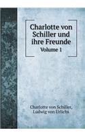 Charlotte Von Schiller Und Ihre Freunde Volume 1
