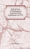School laws of Washington enacted by the Legislature of 1919