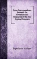 Some Correspondence Between the Governors and Treasurers of the New England Company