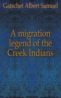 migration legend of the Creek Indians, with a linguistic, historic and ethnographic introduction Volume v.1