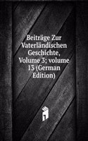 Beitrage Zur Vaterlandischen Geschichte, Volume 3; volume 13 (German Edition)