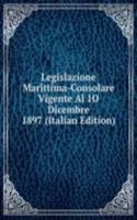 Legislazione Marittima-Consolare Vigente Al 1O Dicembre 1897 (Italian Edition)