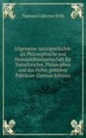 Allgemeine naturgeschichte: als Philosophische und Humanitatswissenschaft fur Naturforscher, Philosophen und das Hoher gebildete Publikum (German Edition)