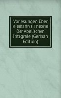 Vorlesungen Uber Riemann's Theorie Der Abel'schen Integrale (German Edition)