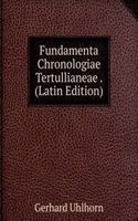 Fundamenta Chronologiae Tertullianeae . (Latin Edition)