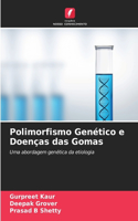 Polimorfismo Genético e Doenças das Gomas